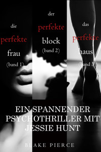 Thriller mit Jessie Hunt: Die perfekte Frau (#1), Der perfekte Block (#2) und Das perfekte Haus (#3) - Blake Pierce - ebook