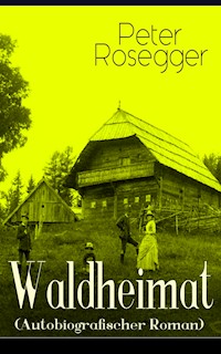 Waldheimat (Autobiografischer Roman) - Peter Rosegger - ebook