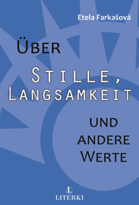 Über Stille, Langsamkeit und andere Werte - Etela Farkašová - ebook