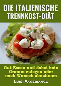Die Italienische Trennkost-Diat - Luigi Panebianco - ebook