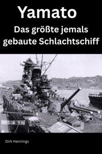 Yamato - Das größte jemals gebaute Schlachtschiff - Dirk Hennings - ebook
