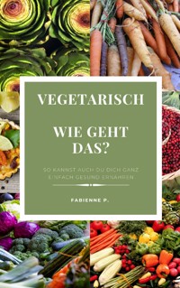 Vegetarisch Wie geht das ? - Fabienne P. - ebook