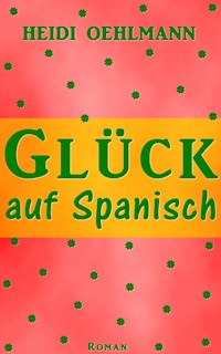 Glück auf Spanisch - Heidi Oehlmann - ebook