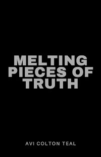 melting pieces of truth - Avi Colton Teal - ebook