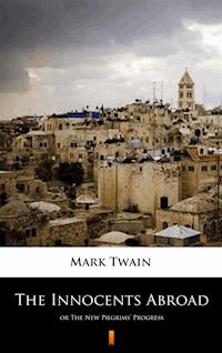 The Innocents Abroad. or The New Pilgrims’ Progress - Mark Twain - ebook