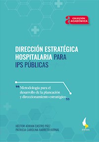 Dirección estratégica hospitalaria para IPS públicas. - Héctor Adrian Castro Páez - ebook