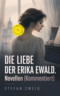 Die Liebe der Erika Ewald. Novellen (Kommentiert) - Stefan Zweig - ebook