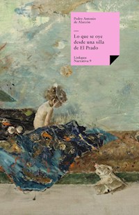 Lo que se oye desde una silla de El Prado - Pedro Antonio de Alarcón - ebook