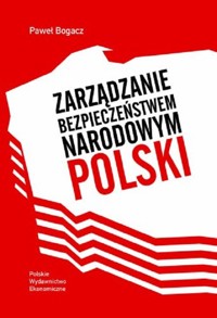 Zarządzanie bezpieczeństwem narodowym Polski - Bogacz Paweł - książka