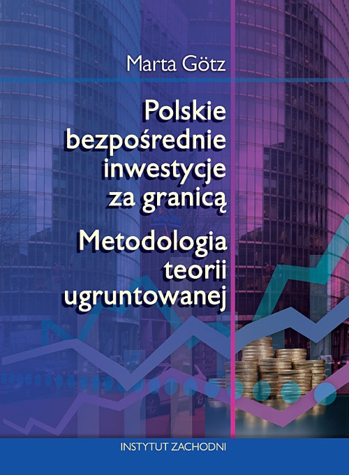Polskie bezpośrednie inwestycje za granicą. Metodologia teorii ugruntowanej - Marta Götz - książka