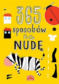 365 sposobów na nudę - Dawczak Beata, Spychał Izabela, Święcicka Justyna, Miedzińska Ewa - książka