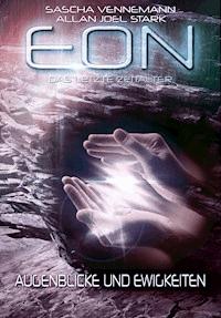 Eon - Das letzte Zeitalter, Band 4: Augenblicke und Ewigkeiten (Science Fiction) - Sascha Vennemann - ebook