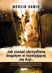 Jak zostać obrzydliwie bogatym w rozwijającej się Azji... - Mohsin Hamid - książka