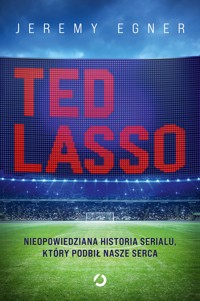 Ted Lasso. Nieopowiedziana historia serialu, który podbił nasze serca - Egner Jeremy - ebook + książka
