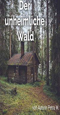 Der unheimliche Wald - Petra W. - ebook