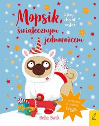 Mopsik który chciał zostać świątecznym jednorożcem - Swift Bella - książka