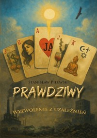 Prawdziwy. Wyzwolenie z uzależnienia - Pilewski Stanisław - książka