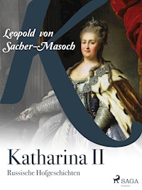 Katharina II. Russische Hofgeschichten - Leopold von Sacher-Masoch - ebook