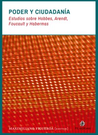 Poder y ciudadanía: estudios sobre Hobbes, Foucault, Habermas y Arendt - Maximiliano Figueroa - ebook