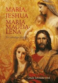 Maria, Jeshua, Maria Magdalena - Ursula Schneiderwind - ebook