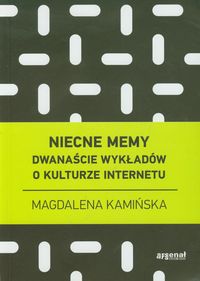 Niecne memy Dwanaście wykładów o kulturze internetu - Kamińska Magdalena - książka