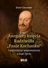 Anegdoty księcia Radziwiłła „Panie Kochanku” i ważniejsze wspomnienia z jego życia - Grainert Józef - książka