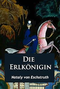 Die Erlkönigin - historischer Roman - Nataly von Eschstruth - ebook