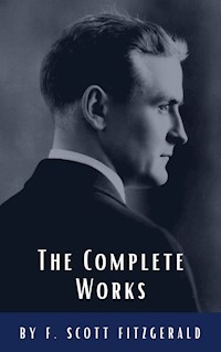 The Complete Works of F. Scott Fitzgerald - F. Scott Fitzgerald - ebook