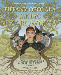 Tiffany Obolała Jak być czarownicą - Kent Gabriella, Pratchett Rhianna - książka