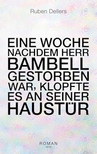 Eine Woche nachdem Herr Bambell gestorben war, klopfte es an seiner Haustür - Ruben Dellers - ebook