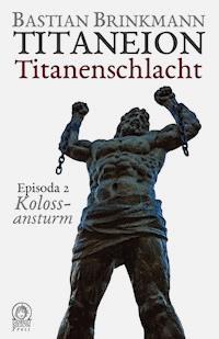 Titaneion Titanenschlacht - Episoda 2: Kolossansturm - Bastian Brinkmann - ebook