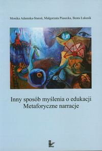Inny sposób myślenia o edukacji z płytą CD - Adamska-Staroń Monika, Piasecka Małgorzata, Łukasik Beata - książka