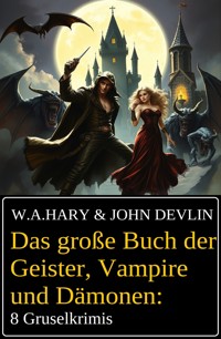 Das große Buch der Geister, Vampire und Dämonen: 8 Gruselkrimis - W. A. Hary - ebook