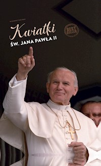 Kwiatki św. Jana Pawła II - Janusz Poniewierski - ebook + książka