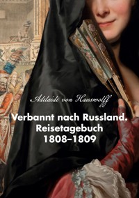 Verbannt nach Russland. Reisetagebuch 1808-1809 - Adelaide von Hauswolff - ebook