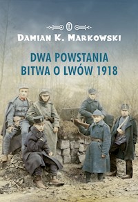 Dwa powstania. Bitwa o Lwów 1918 - Damian K. Markowski - ebook