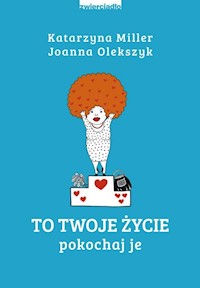 To Twoje życie - Miller Katarzyna, Olekszyk Joanna - książka