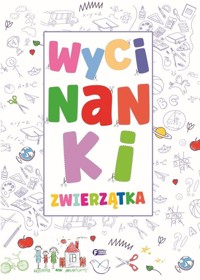 Wycinanki. Zwierzątka - zbiorowa praca - książka