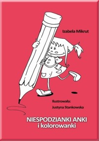 Niespodzianki Anki i kolorowanki - Izabela Mikrut, Justyna Stankowska - ebook