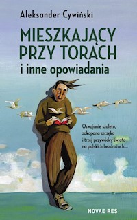 Mieszkający przy torach i inne opowiadania - Aleksander Cywiński - ebook + książka