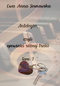 Antologia, czyli opowieści różnej treści - Ewa Anna Sosnowska - ebook