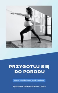 Przygotuj się do porodu. Praca z oddechem, ruch i relaks - Marta Łukasz - ebook