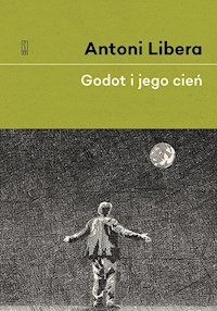 Antoni Libera. Godot i jego cień - Antoni Libera - ebook