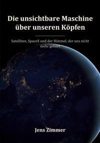 Die unsichtbare Maschine über unseren Köpfen - Jens Zimmer - ebook