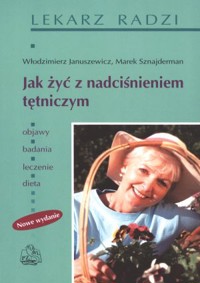 Jak żyć z nadciśnieniem tętniczym. Nowe wydanie - Marek Sznajderman, Włodzimierz Januszewicz - książka
