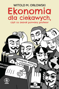 Ekonomia dla ciekawych, czyli co zeznał porwany profesor - Witold M. Orłowski - książka
