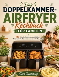 Das Doppelkammer-Airfryer Kochbuch für Familien - Clara Sonnenberg - ebook
