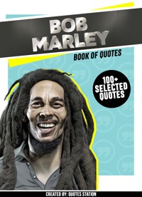 Bob Marley: Book Of Quotes (100+ Selected Quotes) - Quotes Station - ebook