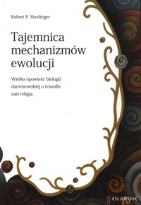 Tajemnica mechanizmów ewolucji Wielka opowieść biologii darwinowskiej o triumfie nad religią - Shedinger Robert F. - książka