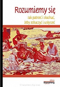 Rozumiemy się Jak patrzeć i słuchać żeby zobaczyć i usłyszeć -  - książka